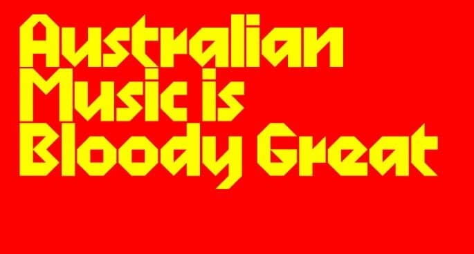 Australian Music Is Bloody Great