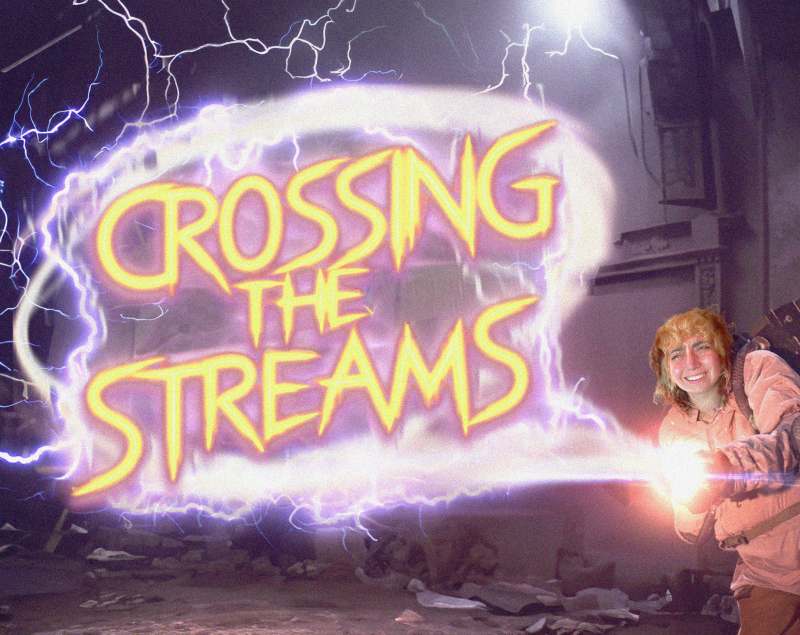 Crossing The Streams
