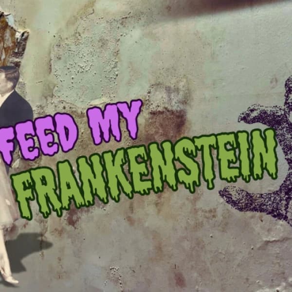 Feed My Frankenstein