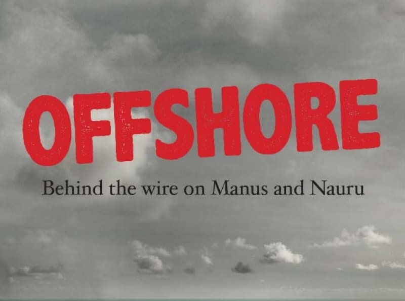 Offshore: Behind the wire on Manus and Nauru