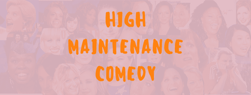 High Maintenance Comedy: A New All-Womns Comedy Night