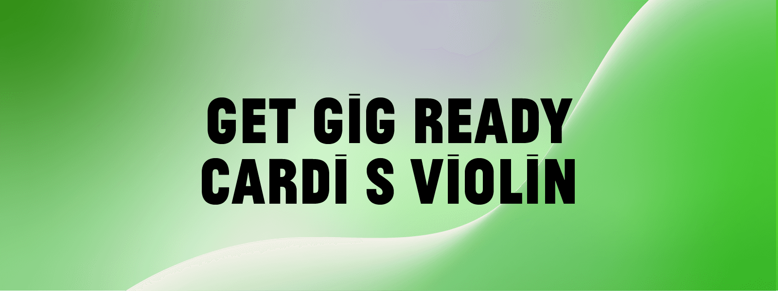Cardi S Violin – Get Gig Ready