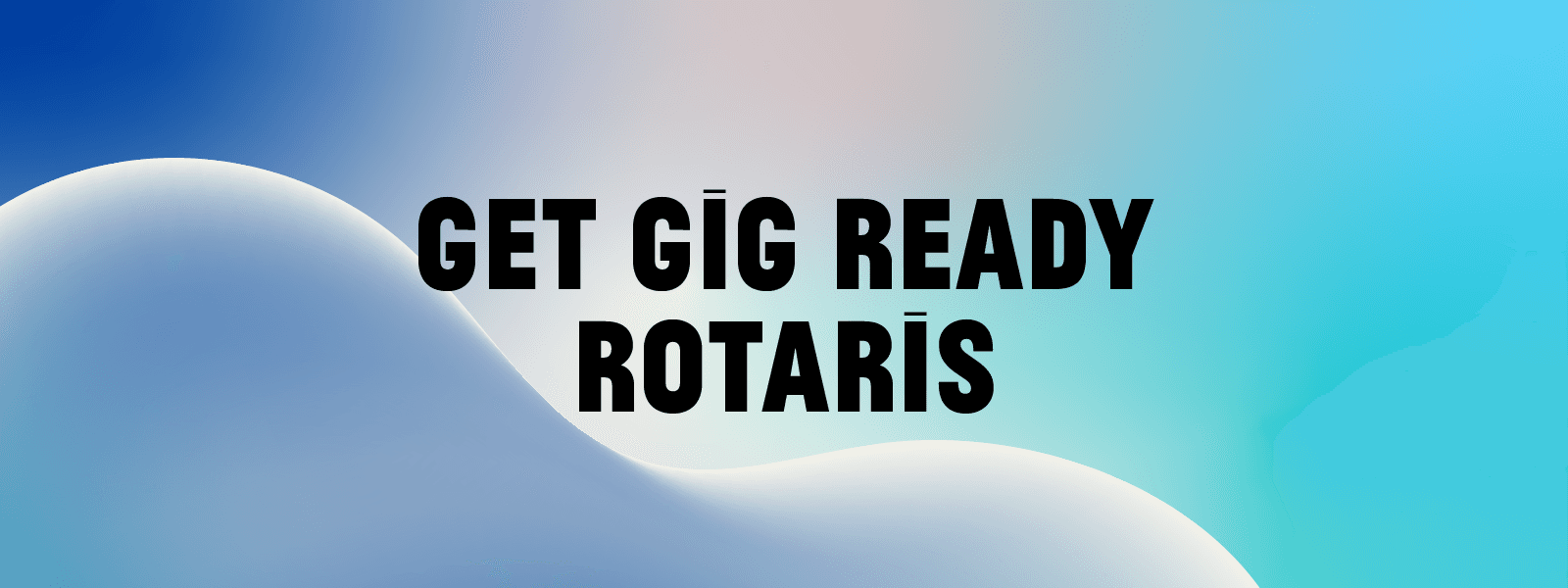 Rotaris – Get Gig Ready