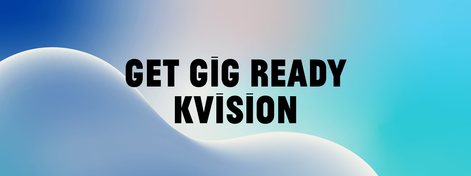 KVISION – Get Gig Ready