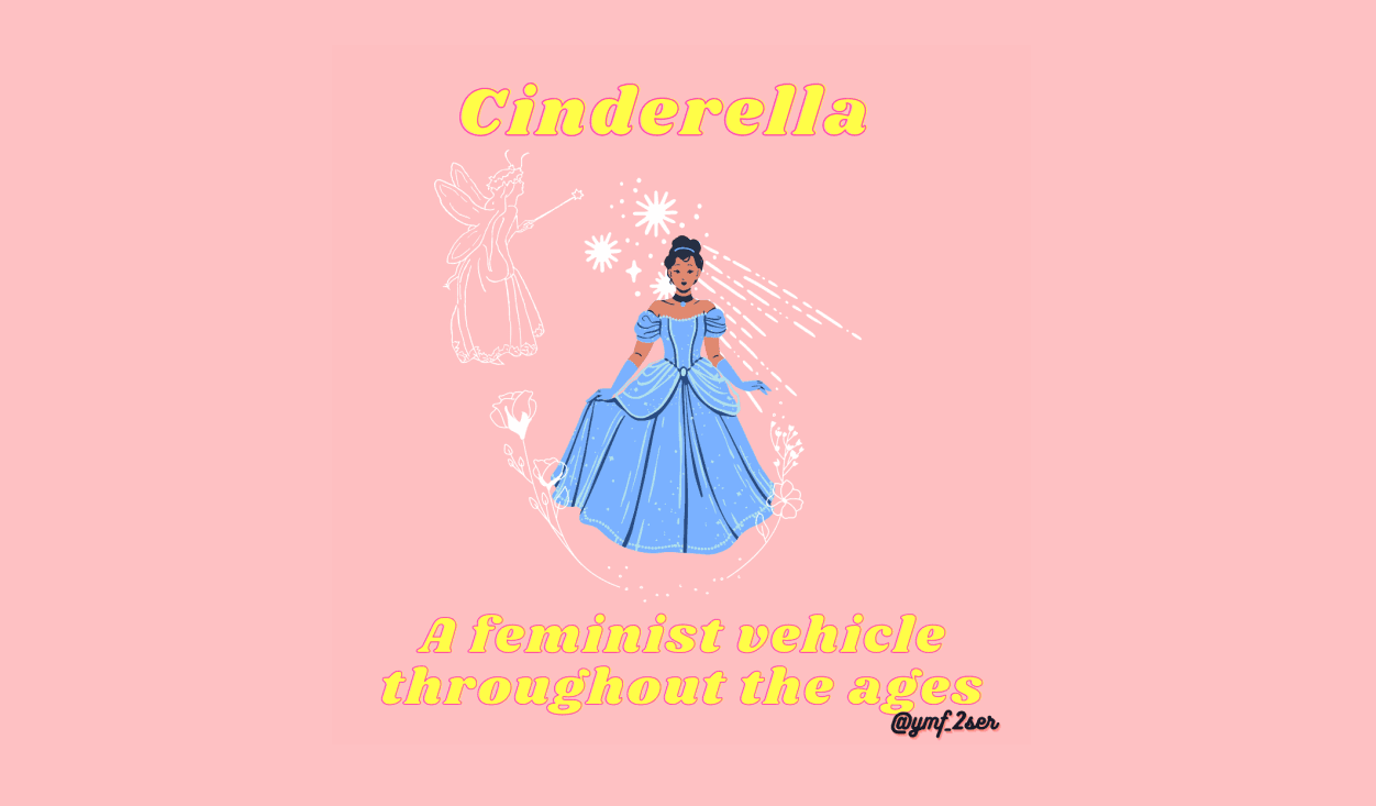 Yours, Mine & Femme! Ep. 11 – Cinderella, a feminist vehicle throughout the ages