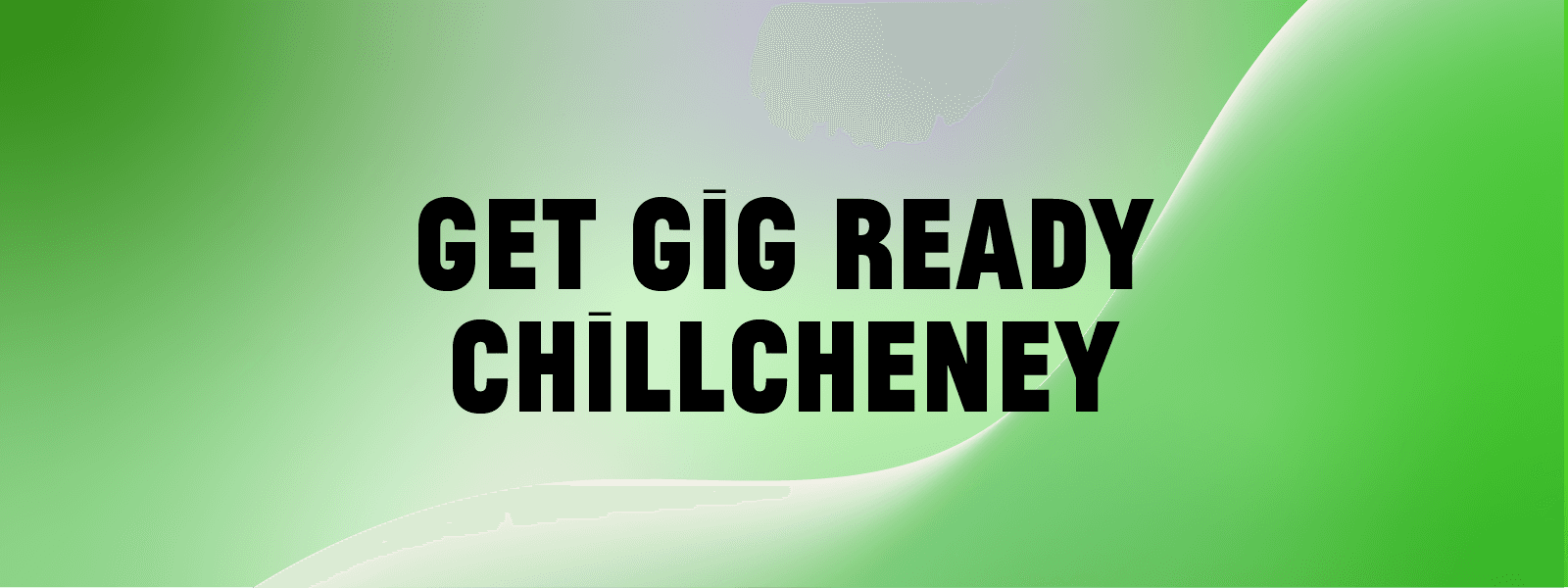 ChillCheney – Get Gig Ready