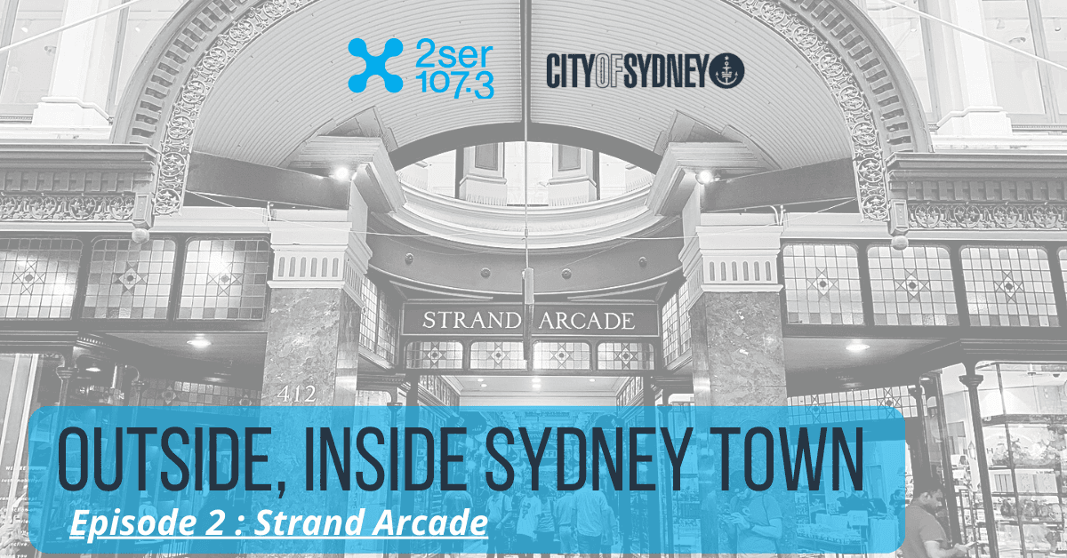 ‘Outside, Inside Sydney Town’ – The Strand Arcade
