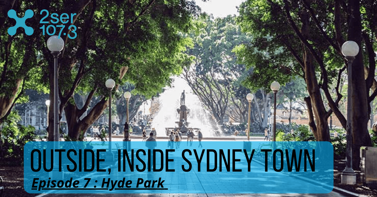 ‘Outside, Inside Sydney Town’ – Hyde Park