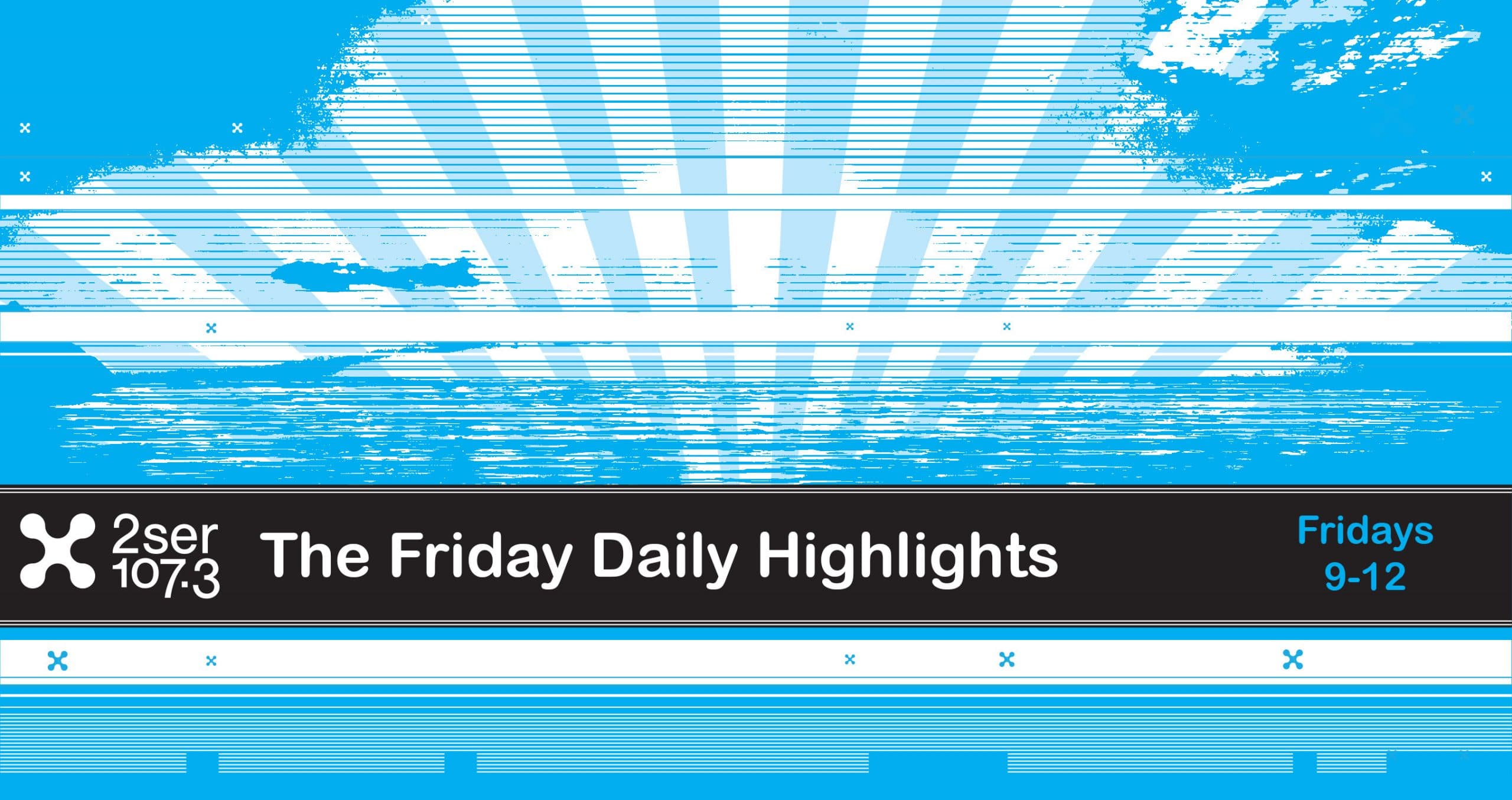 Friday Daily Highlights – 26/4/24