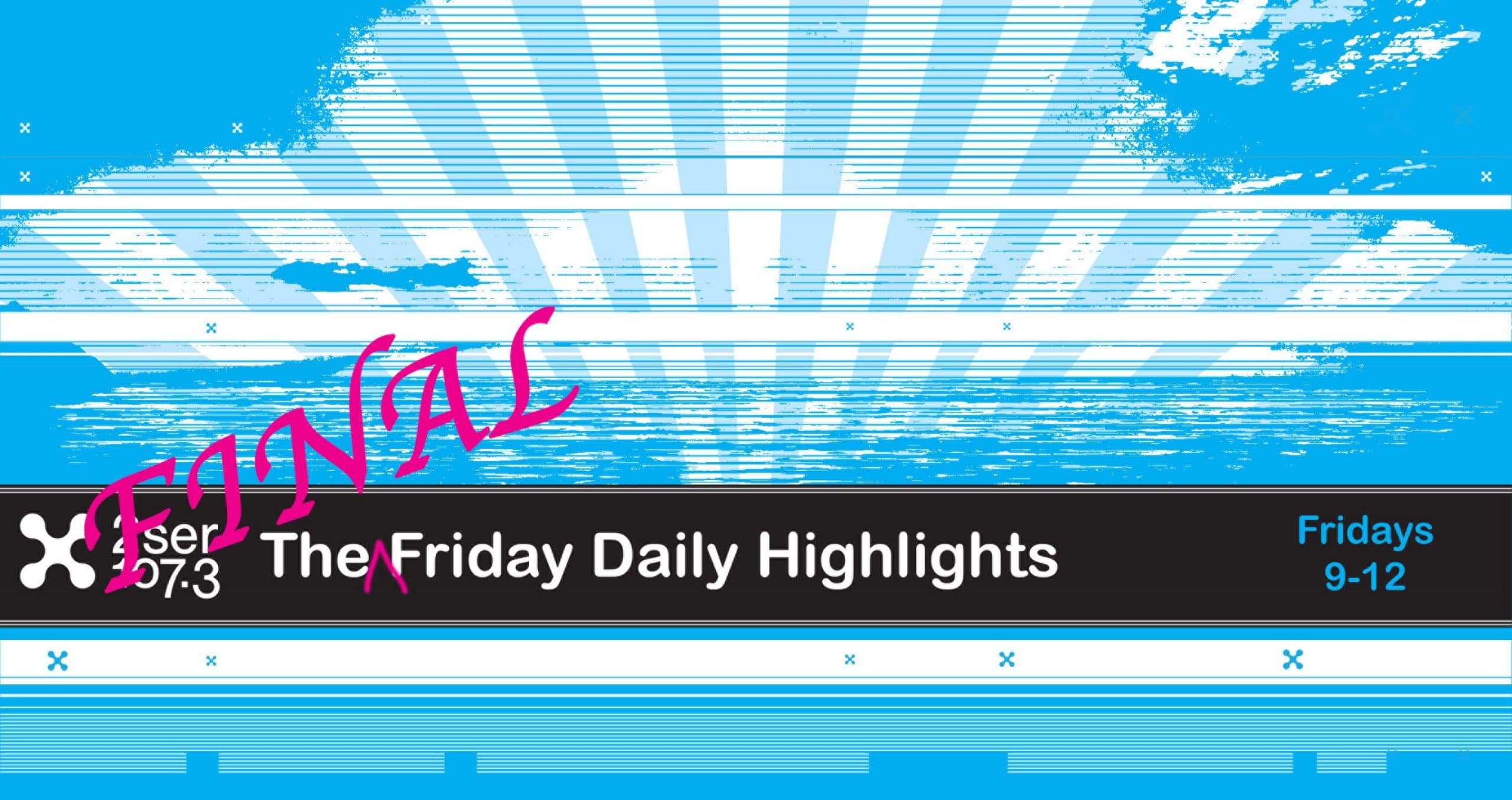 The FINAL Friday Daily Highlights – 31/5/24
