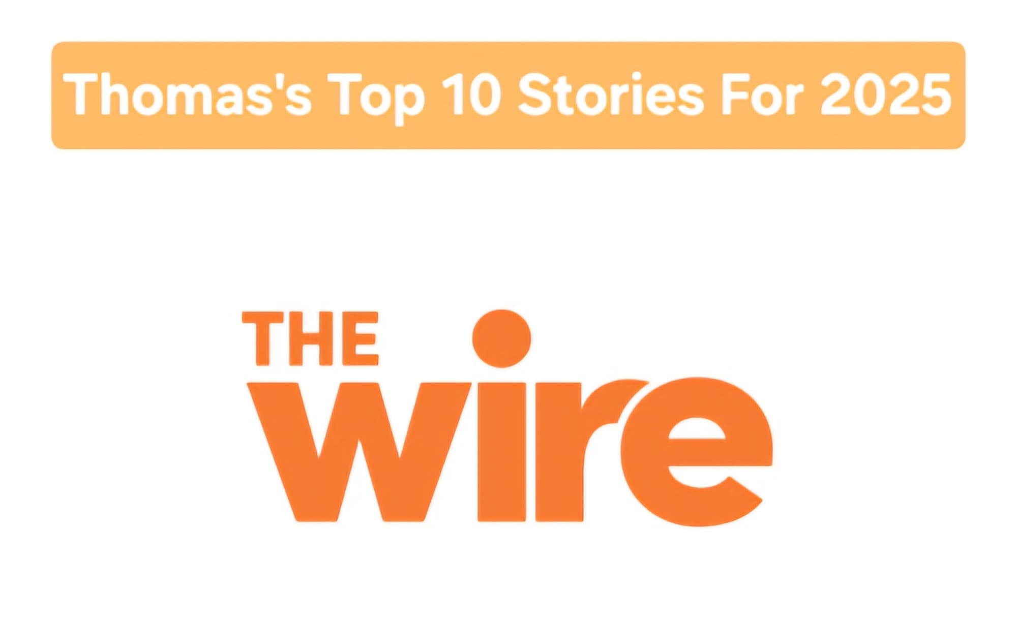 Thomas’s Top 10 for 2025 (The Wire)